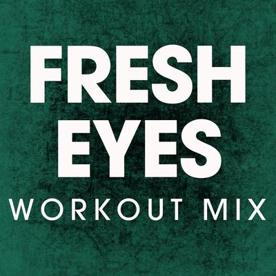 Fresh Eyes (Workout Mix) By Power Music Workout's cover