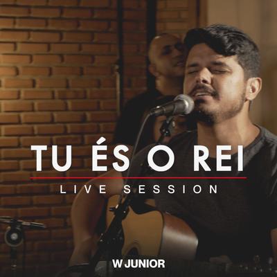 Tu És o Rei - Live Session By W Junior's cover