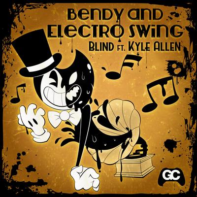 Bendy and Electro Swing By bLiNd, Gamechops, Kyle Allen Music's cover