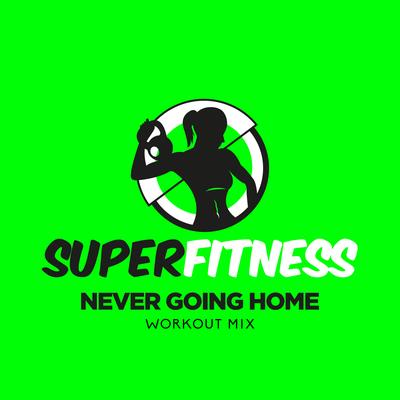 Never Going Home (Instrumental Workout Mix 135 bpm) By SuperFitness's cover