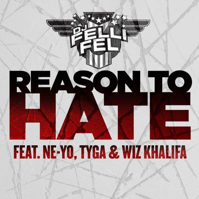 Reason To Hate (feat. Ne-Yo, Tyga & Wiz Khalifa) By DJ Felli Fel, Ne-Yo, Tyga, Wiz Khalifa's cover