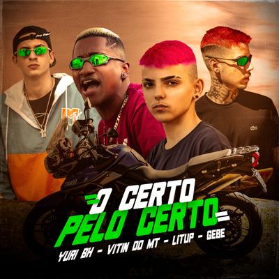 O Certo pelo Certo By Mc Vitin do MT, LIT UP, MC Gebê, Mc Yuri BH's cover