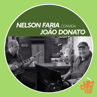 Nelson Faria Convida João Donato. Um Café Lá Em Casa's cover