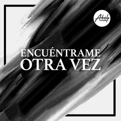 Encuéntrame Otra Vez By Jacqie Rivera, Abels Worship's cover