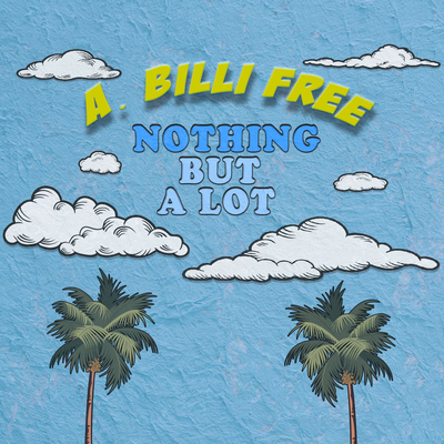 Nothing But a Lot By A. Billi Free's cover