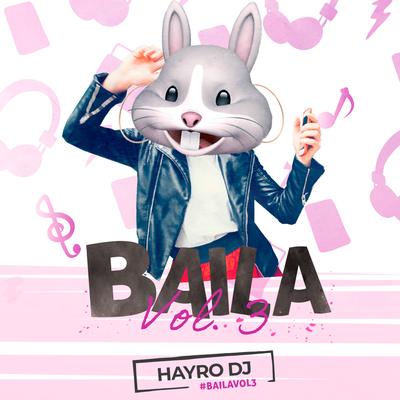 Baila, Vol. 3 By Hayro DJ's cover
