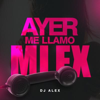 Ayer Me Llamo Mi Ex - Remix By DJ Alex's cover