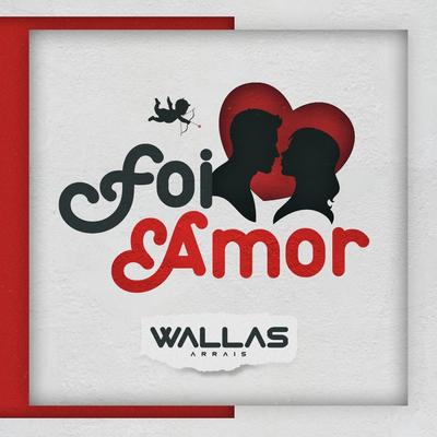 Foi Amor By Wallas Arrais's cover