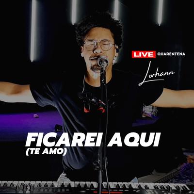 Ficarei Aqui (Te Amo) (Ao Vivo) By Lorhann's cover