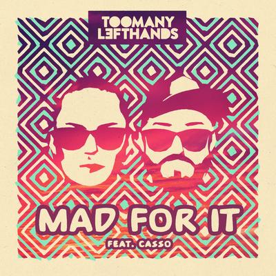 Mad For It (feat. Casso) By TOOMANYLEFTHANDS, cassö's cover