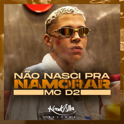 Não Nasci Pra Namorar By MC D2's cover