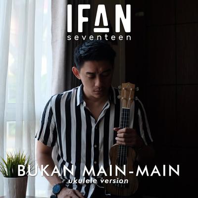 Bukan Main-Main (Ukulele Version)'s cover