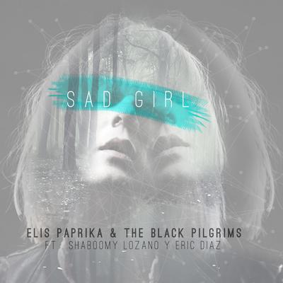 Sad Girl By Elis Paprika, The Black Pilgrims, Shaboomy Lozano, Eric Diaz's cover