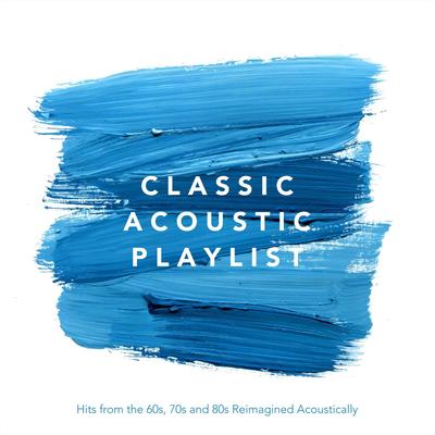Classic Acoustic Playlist: Hits from the 60s, 70s and 80s Reimagined Acoustically's cover
