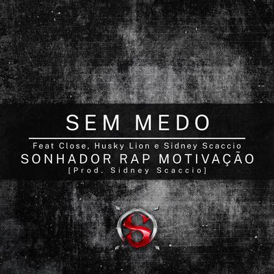 Sem Medo By Husky Lion, Sonhador Rap Motivação, Close, Sidney Scaccio's cover