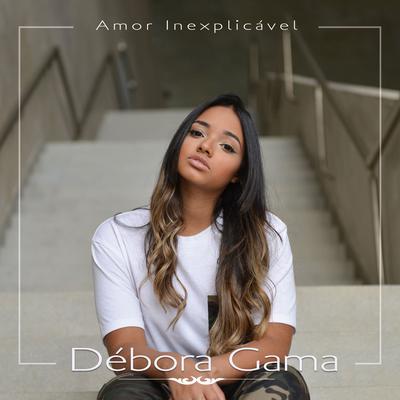 Amor Inexplicável By Débora Gama's cover