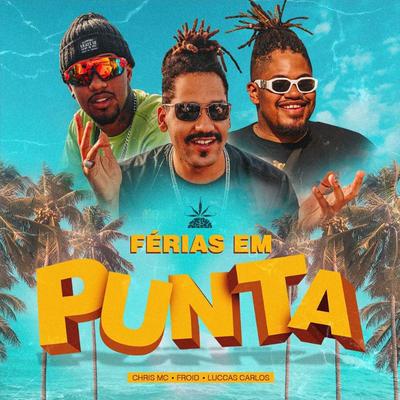 Férias em Punta By Chris MC, Froid, Luccas Carlos, Pineapple StormTv's cover