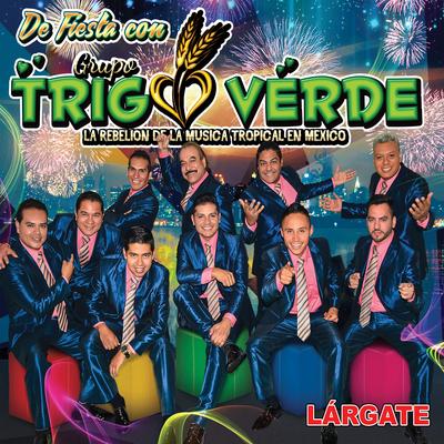 De Fiesta Con Grupo Trigo Verde: Lárgate's cover