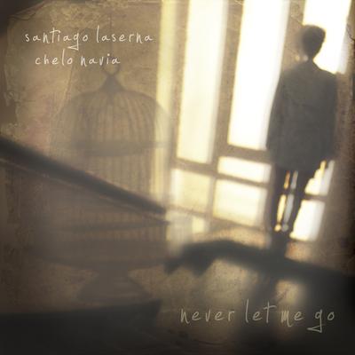 Never Let Me Go By Santiago Laserna, Chelo Navía's cover