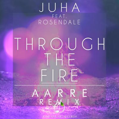 Through the Fire (Aarre Remix) By Juha, Aarre's cover