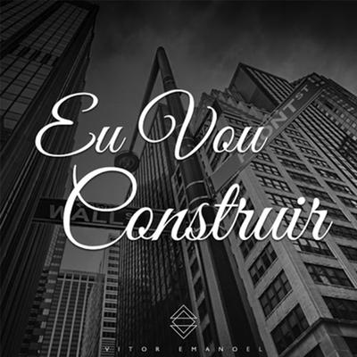Eu Vou Construir (Acústico) By Vitor Emanoel's cover