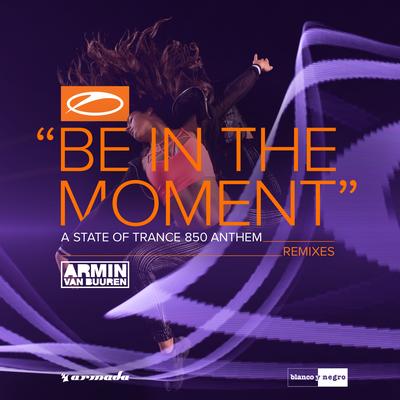 Be in the Moment (ASOT 850 Anthem) (Ben Nicky Extended Remix) By Armin van Buuren, Ben Nicky's cover