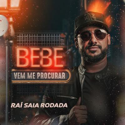 Bebe e Vem Me Procurar By Raí Saia Rodada's cover