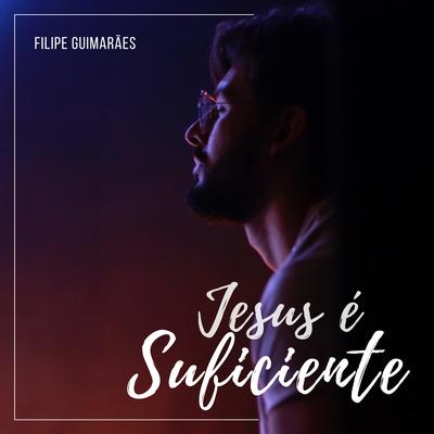 Jesus É Suficiente By Filipe Guimarães's cover