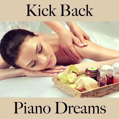 Kick Back: Piano Dreams - The Best Music For Relaxation's cover