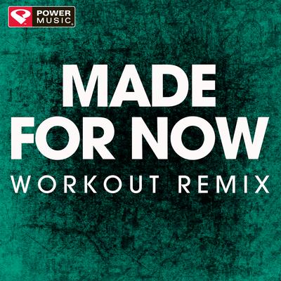 Made for Now (Workout Remix)'s cover
