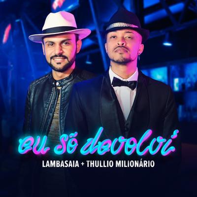 Eu Só Devolvi By Lambasaia, Thullio Milionário's cover