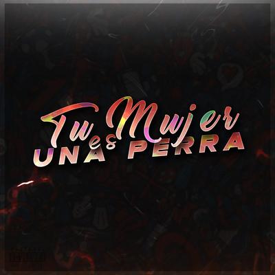 Tu Mujer Es Una Perra By Brianmix, Lautaro DDJ's cover