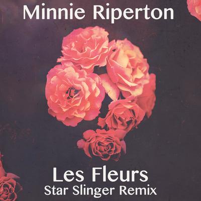 Les Fleurs (Star Slinger Remix) By Minnie Riperton, Star Slinger's cover