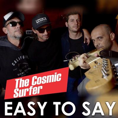 Easy to Say By The Cosmic Surfer's cover