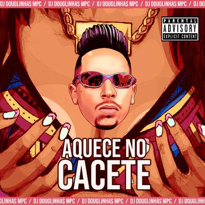 Aquece no Cacete (Remix) By DJ Douglinhas's cover