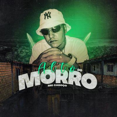 Alto do Morro (Pega a Visão) By MC Caroço, DJ Felipe SP's cover