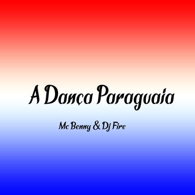A Dança Paraguaia By Mc Benny, Dj Fire's cover