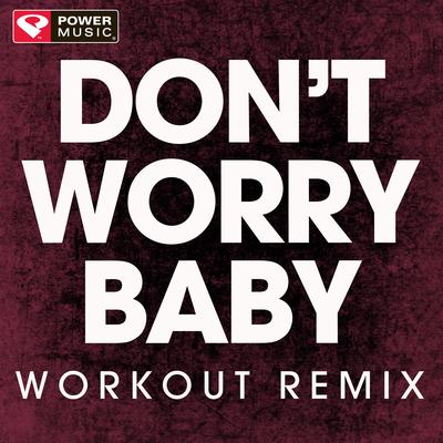Don't Worry Baby (Workout Remix) By Power Music Workout's cover