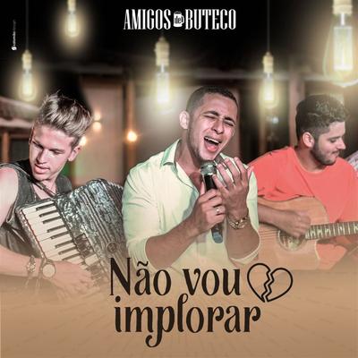 Não Vou Implorar By Amigos de Buteco's cover