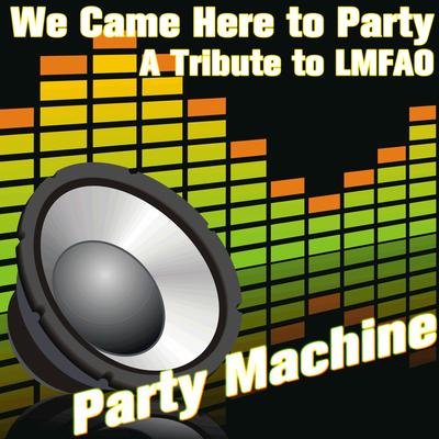 We Came Here to Party: A Tribute to LMFAO's cover