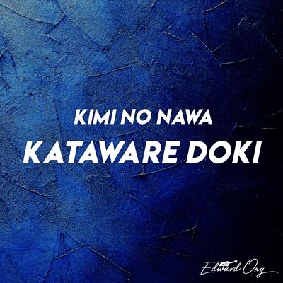 Kataware Doki (From "Kimi No Nawa") (Instrumental) By Edward Ong's cover