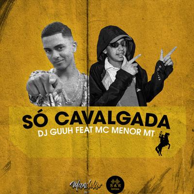 Só Cavalgada By MC Menor MT, DJ Guuh's cover