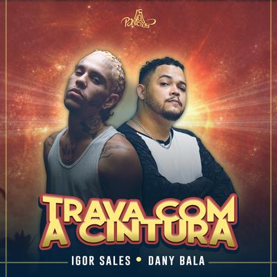 Trava Com a Cintura By Igor Sales, Dany Bala's cover