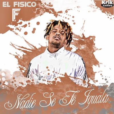 Nadie Se Te Iguala By El Fisico's cover