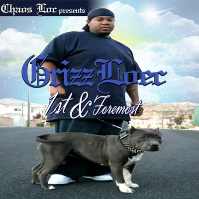 Chaos Loc Presents: Grizz Loec: 1st & Foremost's cover