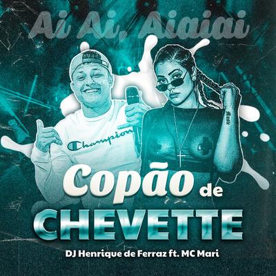 Copão de Chevette (ai ai, aiaiai) (feat. MC Mari) By Dj Henrique de Ferraz, MC Mari's cover