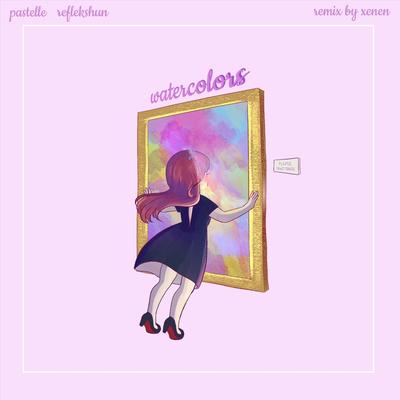 Watercolors (Xenen Remix) By Pastelle, Reflekshun, Xenen's cover