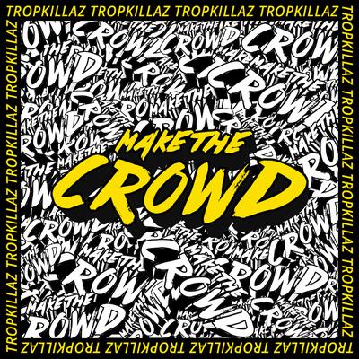 Make the Crowd By Tropkillaz's cover