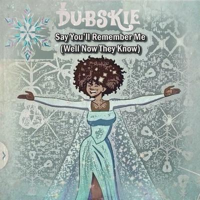 Say You'll Remember Me (Well Now They Know) By Dubskie's cover