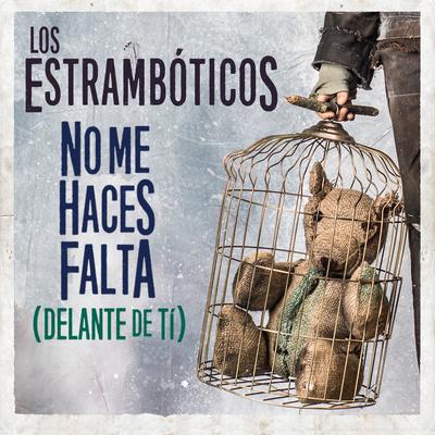 No Me Haces Falta (Delante de Ti) By Los Estrambóticos's cover